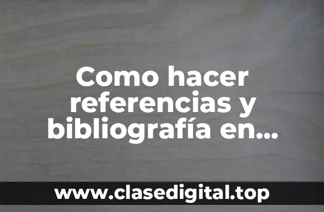 Como hacer referencias y bibliografía en normas APA