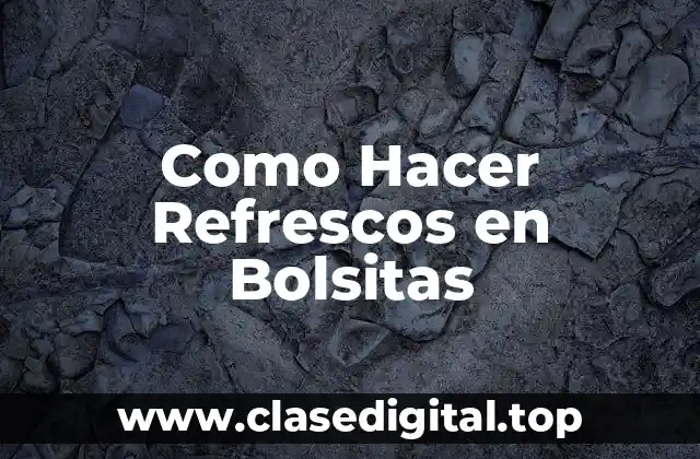 Como Hacer Refrescos en Bolsitas