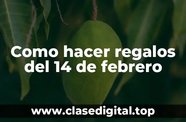 Como hacer regalos del 14 de febrero