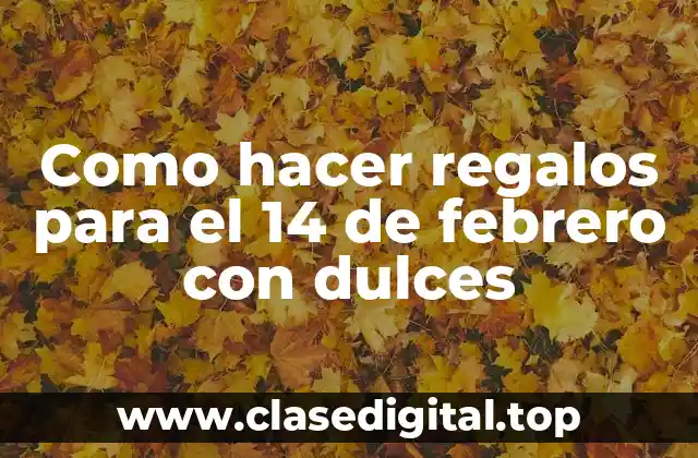 Dulces para el 14 de febrero