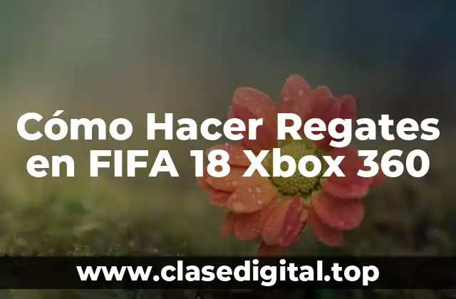 Cómo Hacer Regates en FIFA 18 Xbox 360