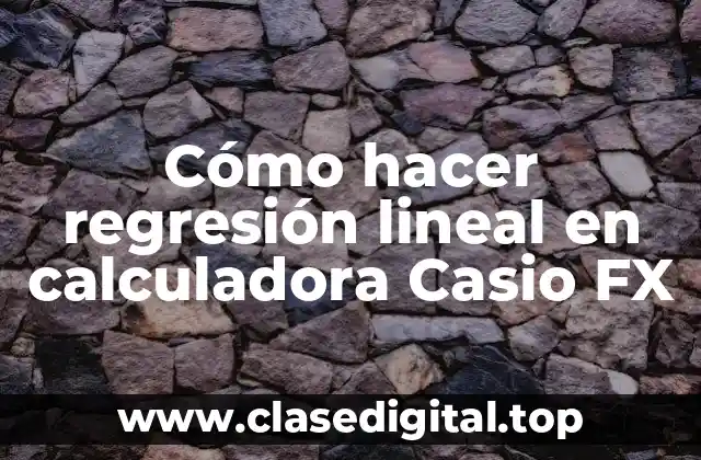 Regresión lineal en calculadora Casio FX-991EX