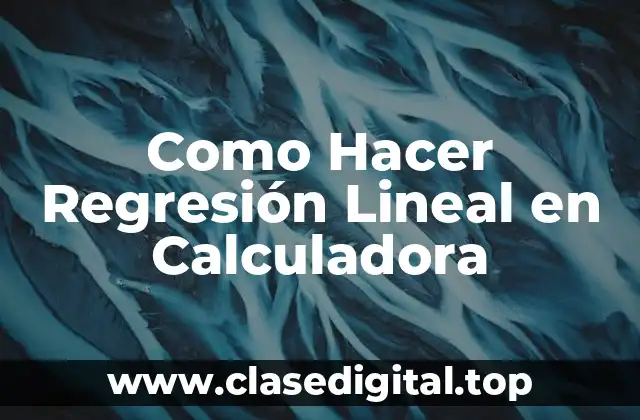 Como Hacer Regresión Lineal en Calculadora