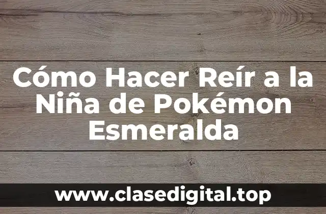 Cómo Hacer Reír a la Niña de Pokémon Esmeralda
