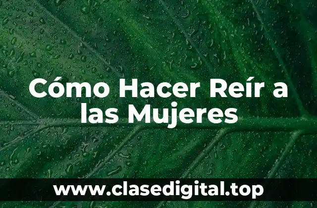 Cómo Hacer Reír a las Mujeres