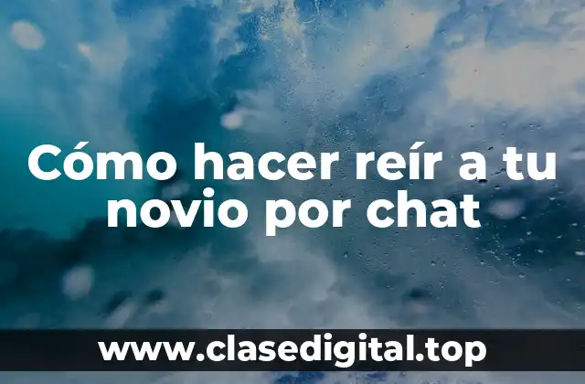 Cómo hacer reír a tu novio por chat