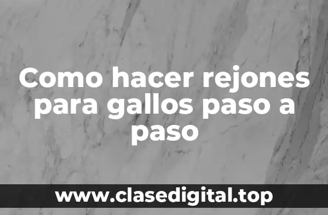 Como hacer rejones para gallos paso a paso