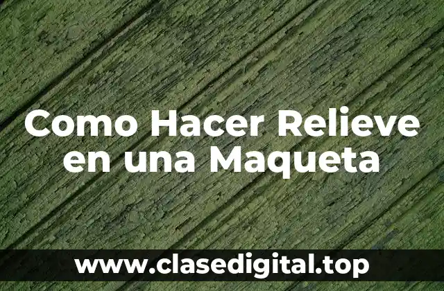 Como Hacer Relieve en una Maqueta