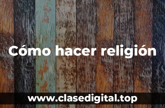 Cómo hacer religión