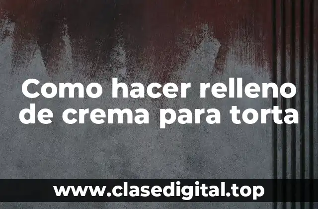 Como hacer relleno de crema para torta