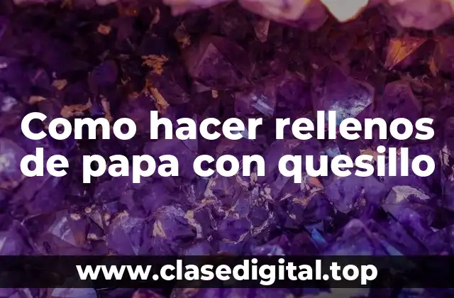Como hacer rellenos de papa con quesillo