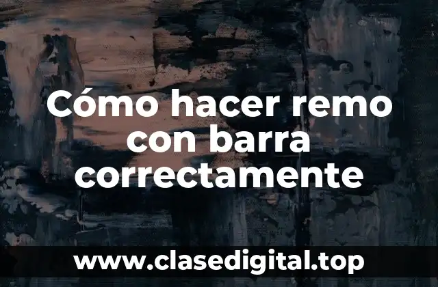 Cómo hacer remo con barra correctamente