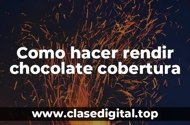 Como hacer rendir chocolate cobertura