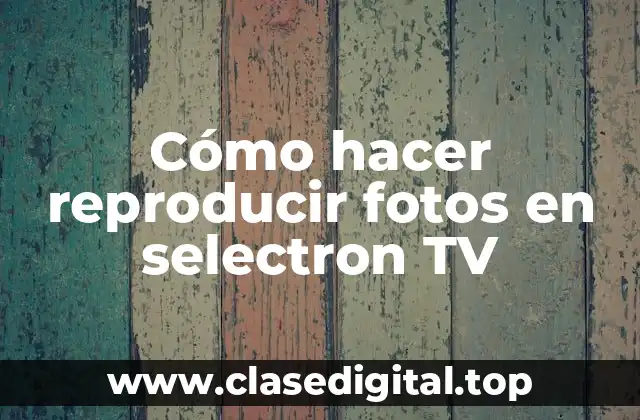 Cómo hacer reproducir fotos en selectron TV