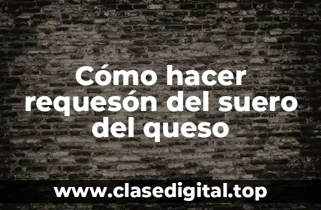 Cómo hacer requesón del suero del queso