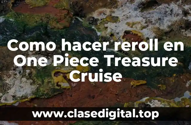 Como hacer reroll en One Piece Treasure Cruise