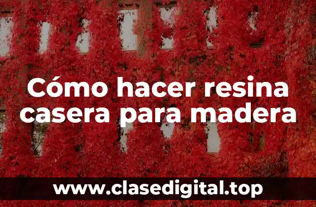 Cómo hacer resina casera para madera
