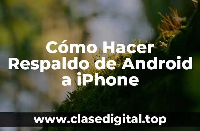Cómo Hacer Respaldo de Android a iPhone