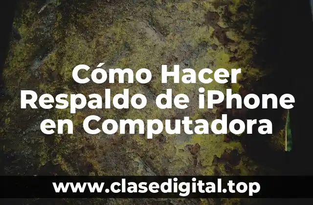 Cómo Hacer Respaldo de iPhone en Computadora