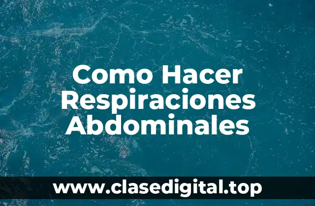 Como Hacer Respiraciones Abdominales