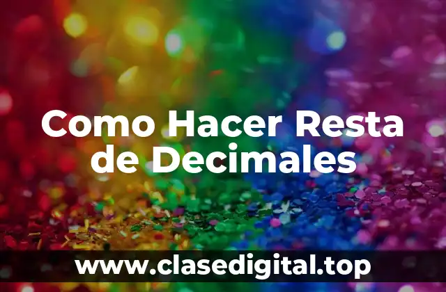 Como Hacer Resta de Decimales