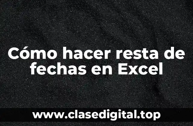 Cómo hacer resta de fechas en Excel