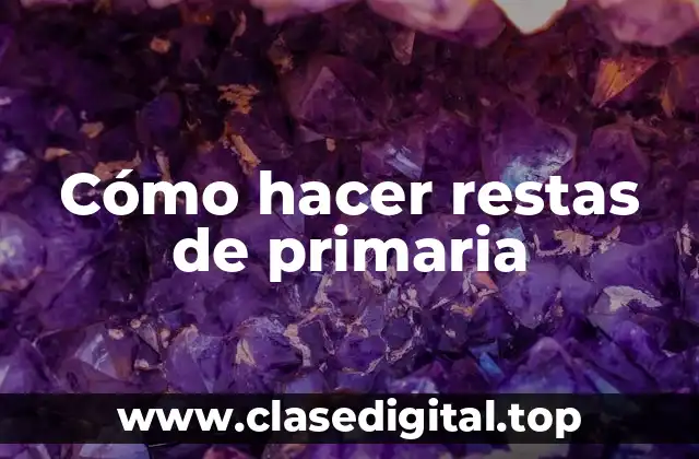 ¿Qué son las restas de primaria?