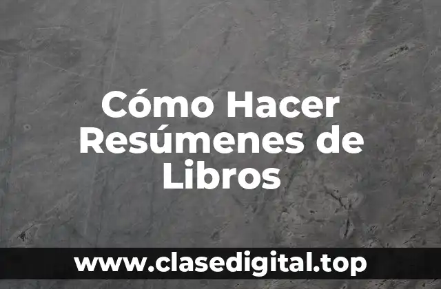 Cómo Hacer Resúmenes de Libros