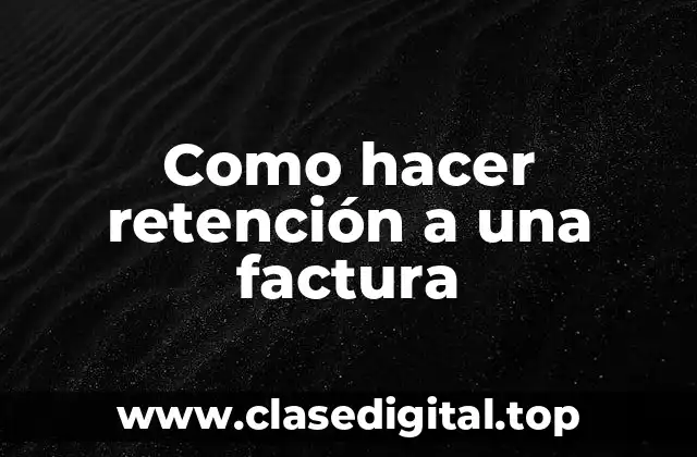 Como hacer retención a una factura