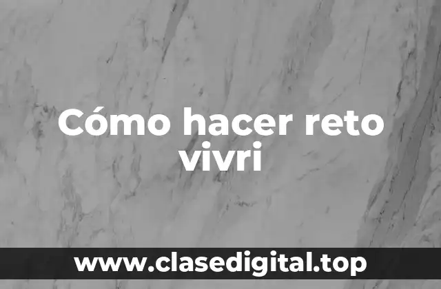 Cómo hacer reto vivri
