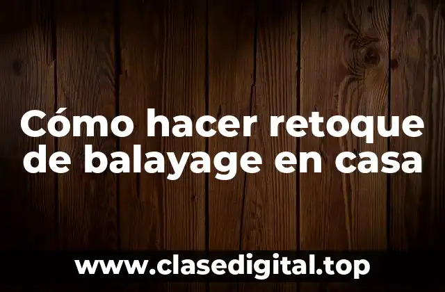 Cómo hacer retoque de balayage en casa