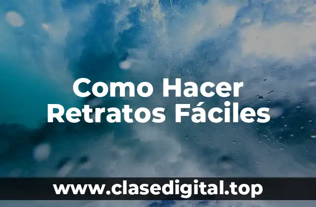 Como Hacer Retratos Fáciles