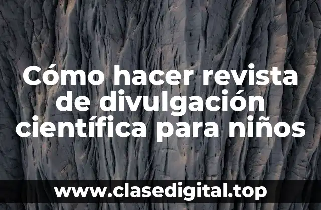 Cómo hacer revista de divulgación científica para niños