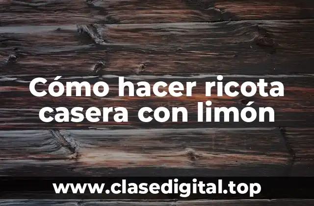 Cómo hacer ricota casera con limón