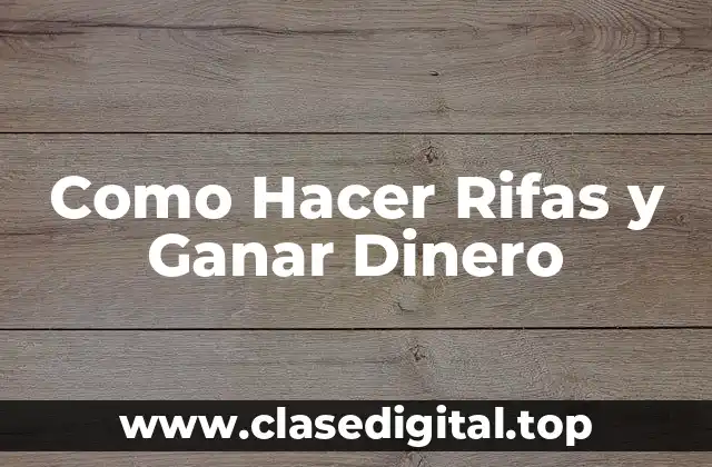 Como Hacer Rifas y Ganar Dinero