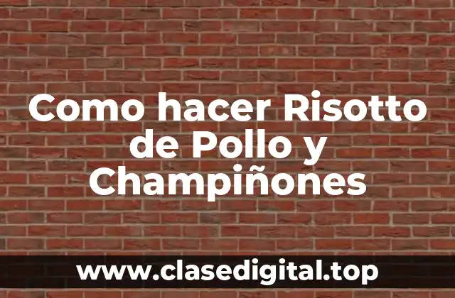 Como hacer Risotto de Pollo y Champiñones