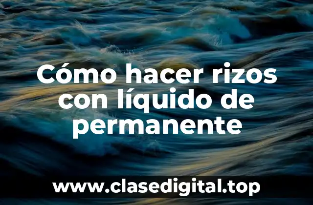 Cómo hacer rizos con líquido de permanente