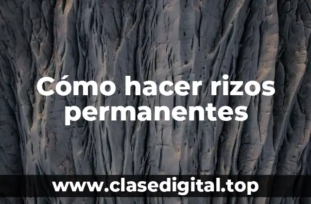 Cómo hacer rizos permanentes