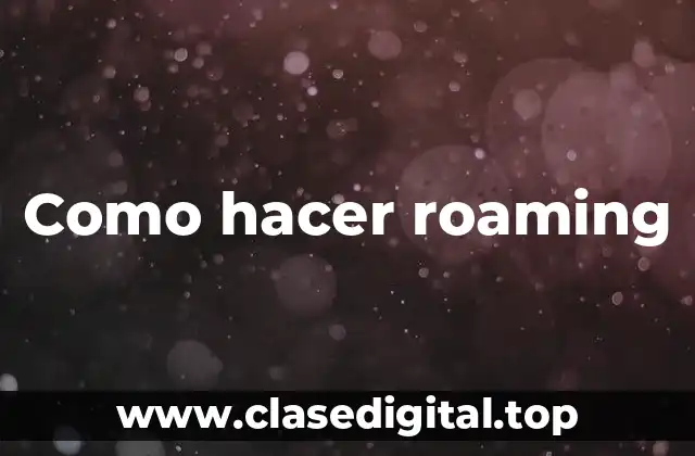 ¿Qué es el roaming y cómo funciona?
