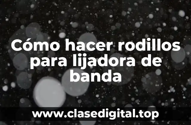Cómo hacer rodillos para lijadora de banda