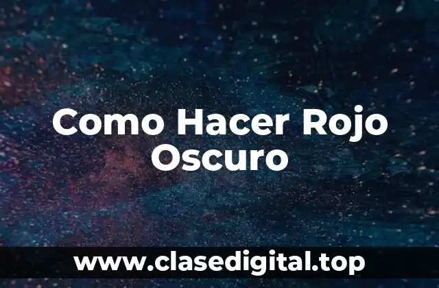 Como Hacer Rojo Oscuro