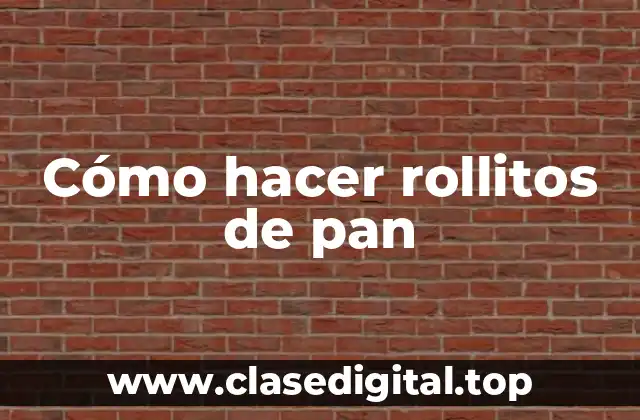 Cómo hacer rollitos de pan