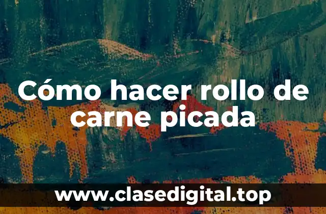 Cómo hacer rollo de carne picada