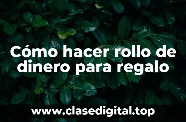 Cómo hacer rollo de dinero para regalo