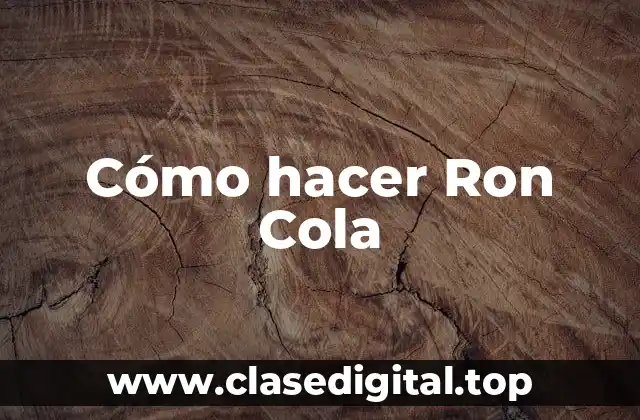 Cómo hacer Ron Cola