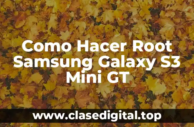 Como Hacer Root Samsung Galaxy S3 Mini GT