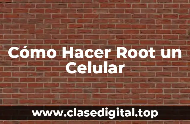 Cómo Hacer Root un Celular