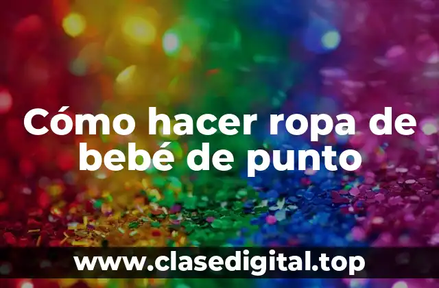 Cómo hacer ropa de bebé de punto