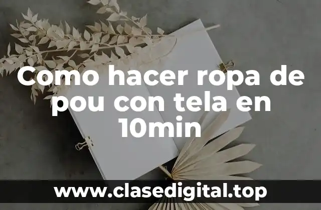 Como hacer ropa de pou con tela en 10min