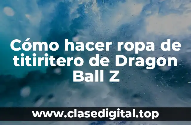 Cómo hacer ropa de titiritero de Dragon Ball Z